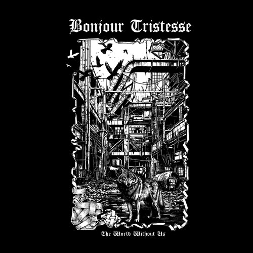 Bonjour Tristesse – The World Without Us