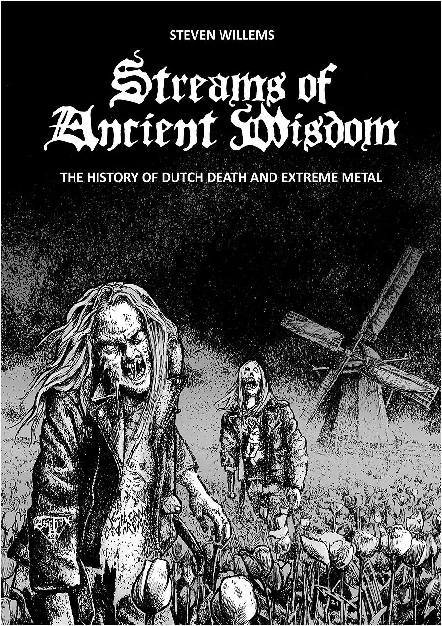 STREAMS OF ANCIENT WISDOM - The History Of Dutch Death And Extreme Metal · BOOK STREAMS OF ANCIENT WISDOM - The History Of Dutch Death And Extreme Metal · BOOK (Death Metal/Extreme Metal Books)