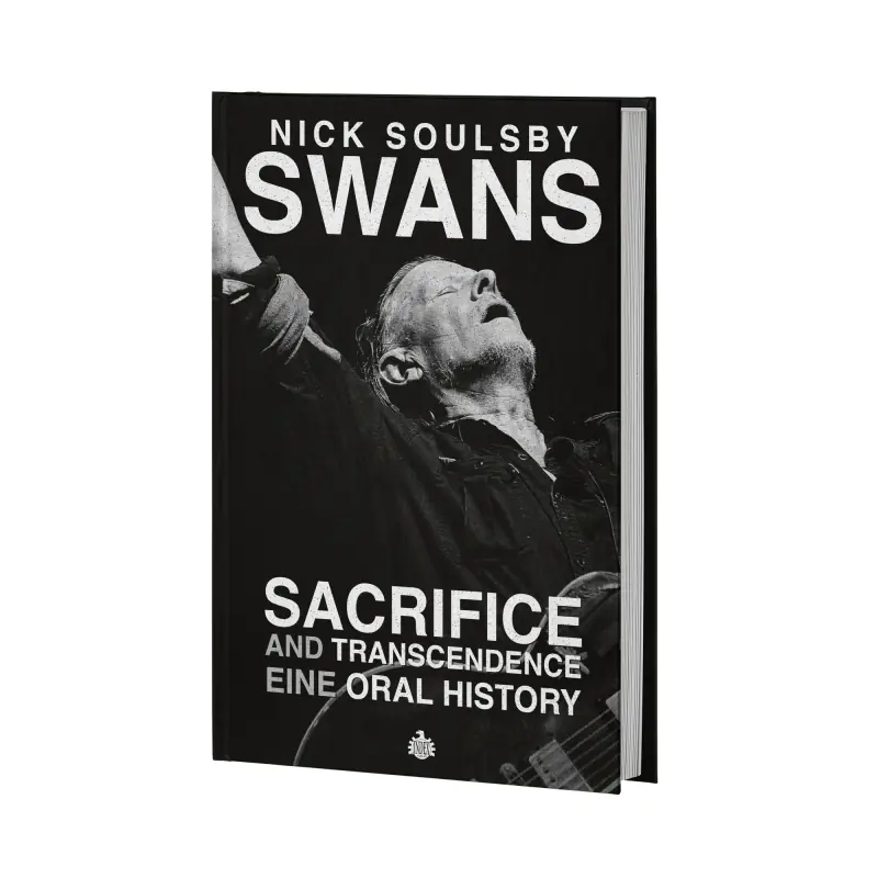 NICK SOULSBY - Swans: Sacrifice And Transcendence - Eine Oral History (German Edition) · BOOK NICK SOULSBY - Swans: Sacrifice And Transcendence - Eine Oral History (German Edition) · BOOK (Post Rock Books)