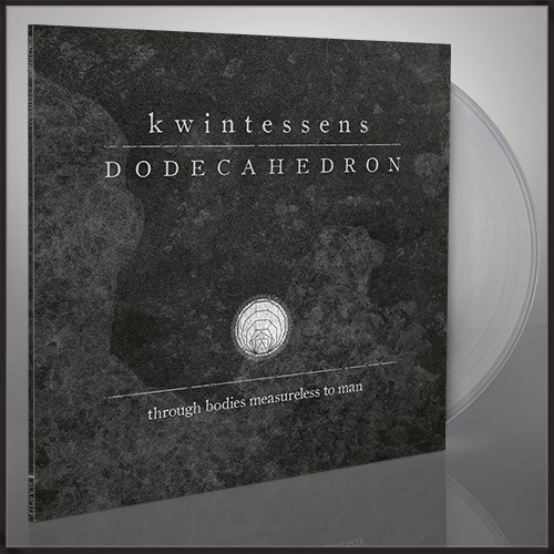 DODECAHEDRON - kwintessens · CLEAR LP DODECAHEDRON - kwintessens · CLEAR LP (Black Metal Vinyl)